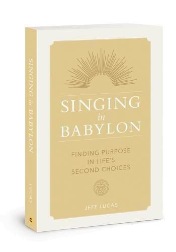 Singing in Babylon: Finding Purpose in Life's Second Choices