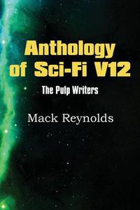 Cover image for Anthology of Sci-Fi V12, the Pulp Writers - Mack Renolds