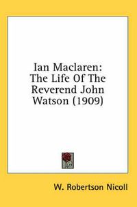 Cover image for Ian MacLaren: The Life of the Reverend John Watson (1909)