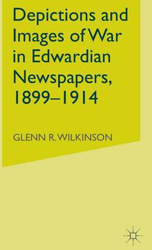 Cover image for Depictions and Images of War in Edwardian Newspapers, 1899-1914