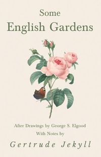 Cover image for Some English Gardens - After Drawings by George S. Elgood - With Notes by Gertrude Jekyll