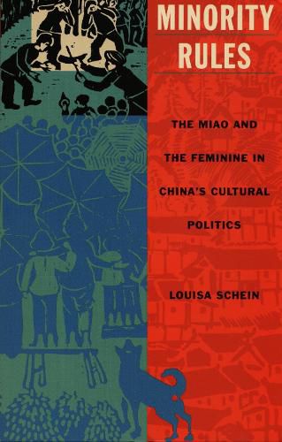Cover image for Minority Rules: The Miao and the Feminine in China's Cultural Politics