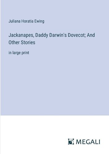 Cover image for Jackanapes, Daddy Darwin's Dovecot; And Other Stories