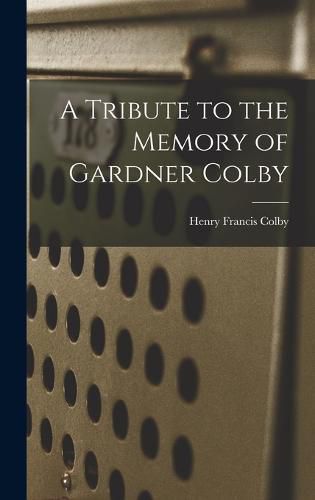 A Tribute to the Memory of Gardner Colby