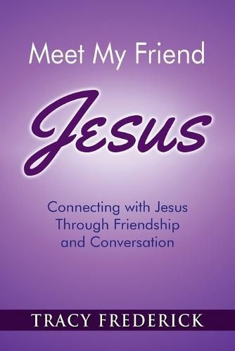 Cover image for Meet My Friend Jesus: Connecting with Jesus Through Friendship and Conversation