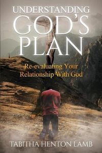 Cover image for Understanding God's Plan: Re-evaluating Your Relationship With God