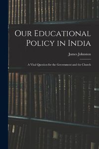 Cover image for Our Educational Policy in India