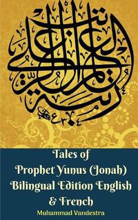 Cover image for Tales of Prophet Yunus (Jonah) Bilingual Edition English and French