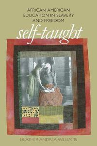 Cover image for Self-taught: African American Education in Slavery and Freedom