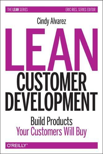 Cover image for Lean Customer Development: Building Products Your Customers Will Buy