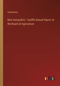 Cover image for New Hampshire. Twelfth Annual Report of the Board of Agriculture