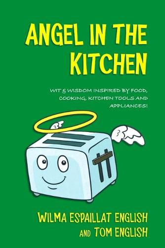 Angel in the Kitchen: Truth & Wisdom Inspired by Food, Cooking, Kitchen Tools and Appliances!