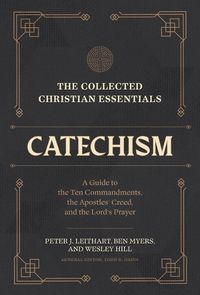 Cover image for The Collected Christian Essentials: Catechism - A Guide to the Ten Commandments, the Apostles` Creed, and the Lord`s Prayer