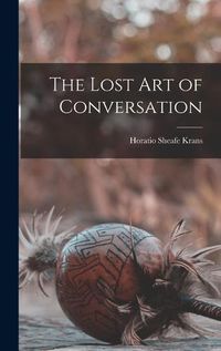 Cover image for The Lost art of Conversation