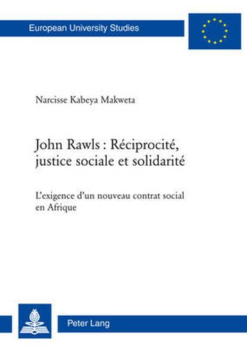 Cover image for John Rawls: Reciprocite, Justice Sociale Et Solidarite: L'Exigence d'Un Nouveau Contrat Social En Afrique