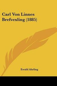 Cover image for Carl Von Linnes Brefvexling (1885)