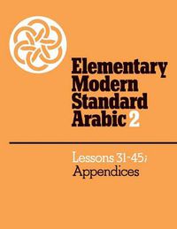 Cover image for Elementary Modern Standard Arabic: Volume 2, Lessons 31-45; Appendices