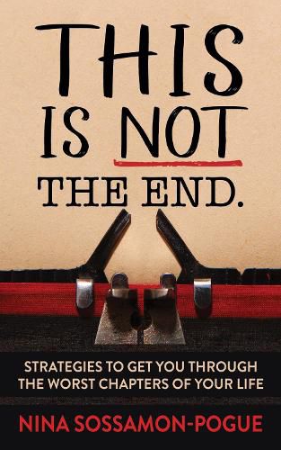Cover image for This Is Not 'The End': Strategies to Get You Through the Worst Chapters of Your Life