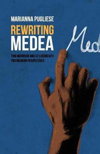 Cover image for Rewriting Medea: Toni Morrison and Liz Lochhead's Postmodern Perspectives