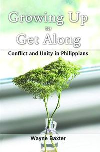 Cover image for Growing Up to Get Along: Conflict and Unity in Philippians