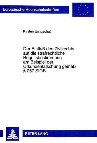 Cover image for Der Einfluss Des Zivilrechts Auf Die Strafrechtliche Begriffsbestimmung Am Beispiel Der Urkundenfaelschung Gemaess 267 Stgb