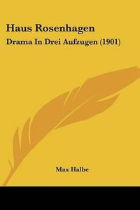 Cover image for Haus Rosenhagen: Drama in Drei Aufzugen (1901)