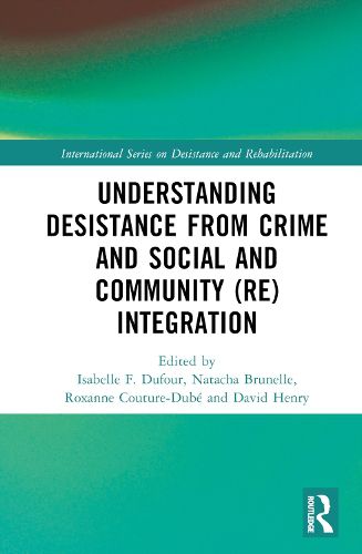 Cover image for Understanding Desistance from Crime and Social and Community (Re)integration