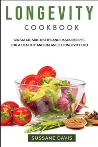 Cover image for Longevity Cookbook: 40+Salad, Side dishes and pasta recipes for a healthy and balanced Longevity diet