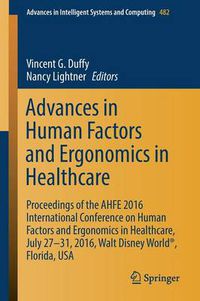 Cover image for Advances in Human Factors and Ergonomics in Healthcare: Proceedings of the AHFE 2016 International Conference on Human Factors and Ergonomics in Healthcare, July 27-31, 2016, Walt Disney World (R), Florida, USA