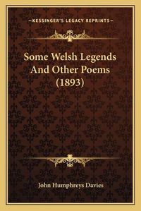 Cover image for Some Welsh Legends and Other Poems (1893) Some Welsh Legends and Other Poems (1893)