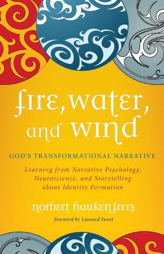 Cover image for Fire, Water, and Wind: God's Transformational Narrative: Learning from Narrative Psychology, Neuroscience, and Storytelling about Identity Formation