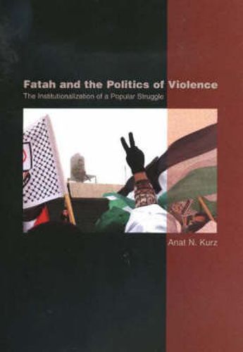 Cover image for Fatah & the Politics of Violence: The Institutionalization of a Popular Struggle