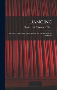 Cover image for Dancing: Technical Encyclopaedia of the Theory and Practice of the Art of Dancing