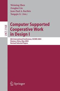 Cover image for Computer Supported Cooperative Work in Design I: 8th International Conference, CSCWD 2004, Xiamen, China, May 26-28, 2004. Revised Selected Papers