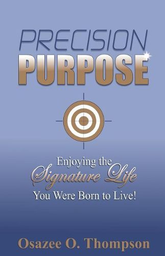 Cover image for Precision Purpose: Enjoying the Signature Life You Were Born to Live!