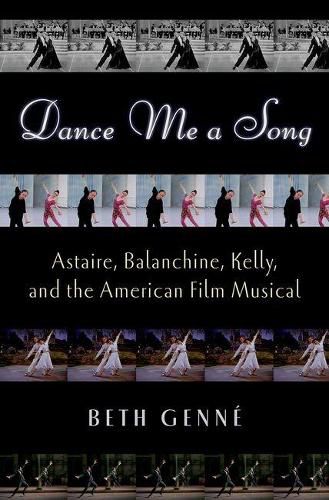 Cover image for Dance Me a Song: Astaire, Balanchine, Kelly and the American Film Musical