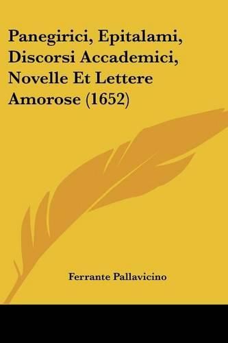 Cover image for Panegirici, Epitalami, Discorsi Accademici, Novelle Et Lettere Amorose (1652)