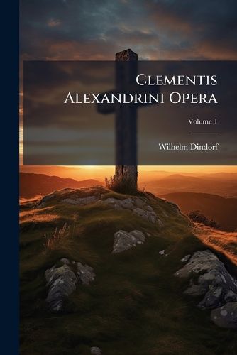 Cover image for Clementis Alexandrini Opera, Volume 1
