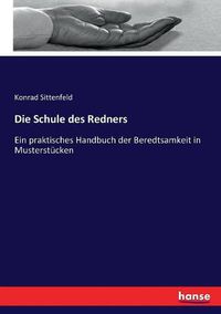 Cover image for Die Schule des Redners: Ein praktisches Handbuch der Beredtsamkeit in Musterstucken