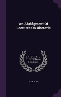 Cover image for An Abridgment of Lectures on Rhetoric