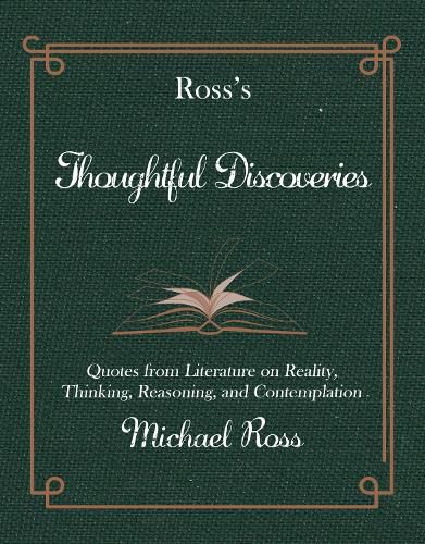 Ross's Thoughtful Discoveries: Quotes from Literature on Reality, Thinking, Reasoning, and Contemplation