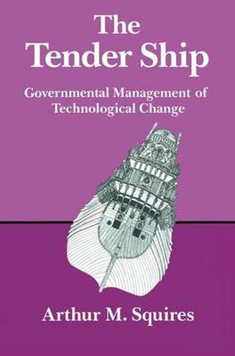 Cover image for The Tender Ship: Governmental Management of Technological Change