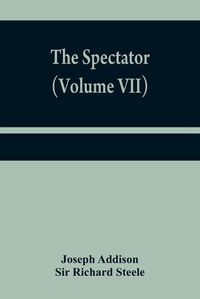 Cover image for The Spectator (Volume VII)