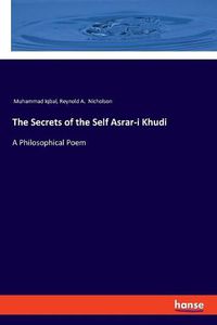 Cover image for The Secrets of the Self Asrar-i Khudi: A Philosophical Poem