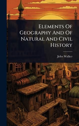 Cover image for Elements Of Geography And Of Natural And Civil History