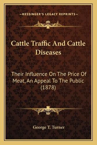 Cattle Traffic and Cattle Diseases: Their Influence on the Price of Meat, an Appeal to the Public (1878)