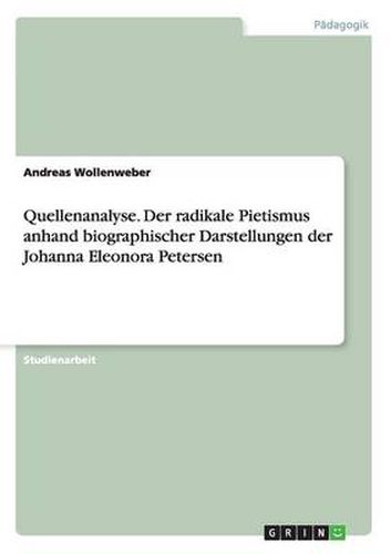 Cover image for Quellenanalyse. Der radikale Pietismus anhand biographischer Darstellungen der Johanna Eleonora Petersen