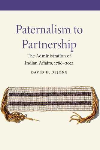 Paternalism to Partnership: The Administration of Indian Affairs, 1786-2021