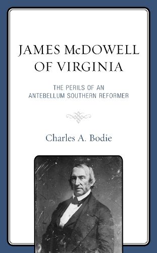 James McDowell of Virginia: The Perils of an Antebellum Southern Reformer