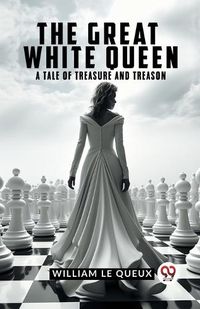 Cover image for The Great White QueenA Tale of Treasure and Treason (Edition2023)